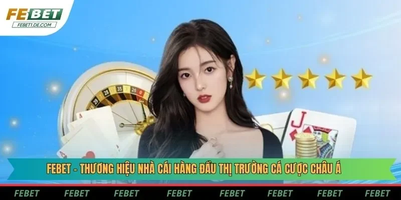 Febet - Thương hiệu nhà cái hàng đầu thị trường cá cược châu Á Febet - Thương hiệu nhà cái hàng đầu thị trường cá cược châu Á
