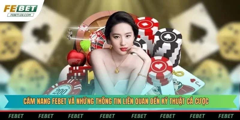 Cẩm nang Febet và những thông tin liên quan đến kỹ thuật cá cược Cẩm nang Febet và những thông tin liên quan đến kỹ thuật cá cược