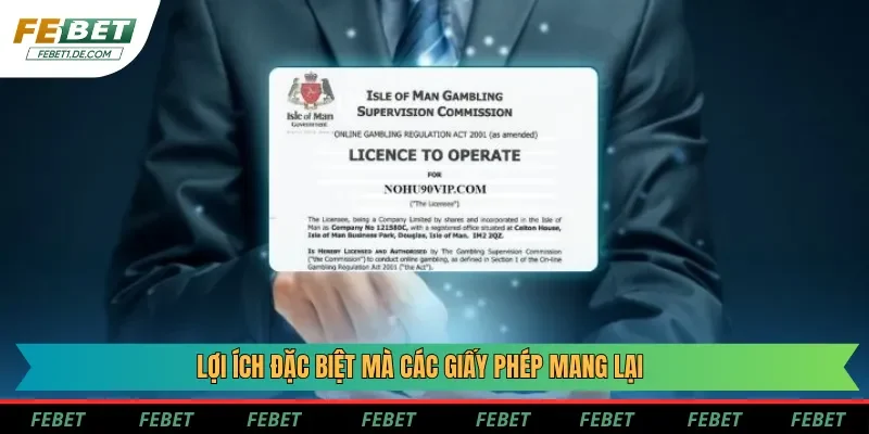 Lợi ích đặc biệt mà các giấy phép mang lại Lợi ích đặc biệt mà các giấy phép mang lại