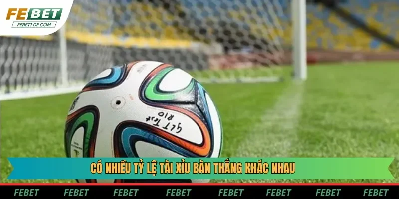 Có nhiều tỷ lệ tài xỉu bàn thắng khác nhau Có nhiều tỷ lệ tài xỉu bàn thắng khác nhau
