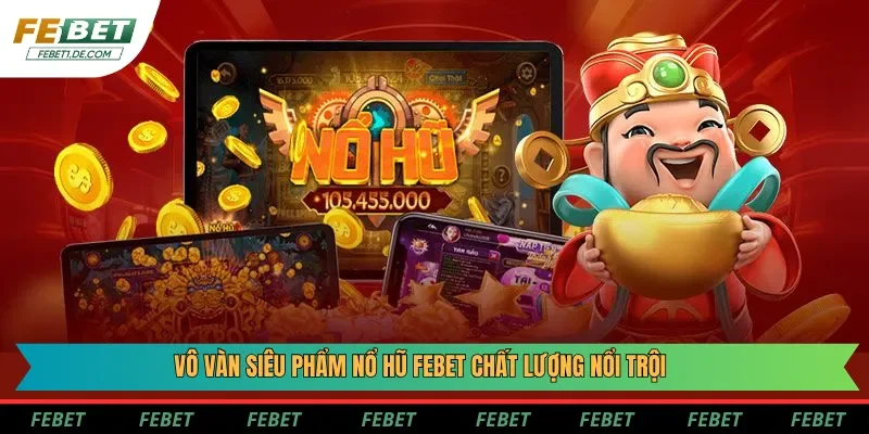Vô vàn siêu phẩm nổ hũ Febet chất lượng nổi trội Vô vàn siêu phẩm nổ hũ Febet chất lượng nổi trội