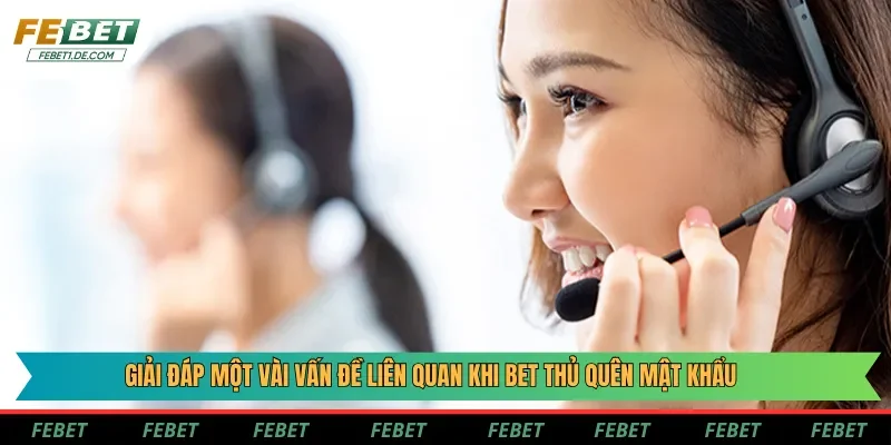 Giải đáp một vài vấn đề liên quan khi bet thủ quên mật khẩu Giải đáp một vài vấn đề liên quan khi bet thủ quên mật khẩu