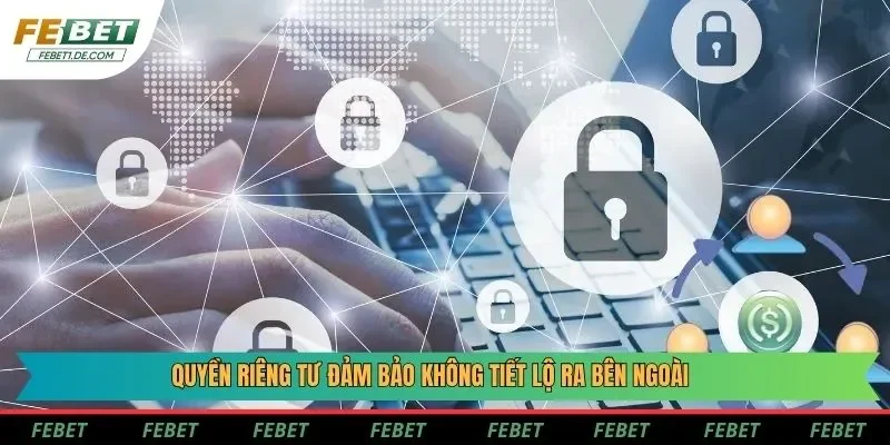 Quyền riêng tư đảm bảo không tiết lộ ra bên ngoài Quyền riêng tư đảm bảo không tiết lộ ra bên ngoài