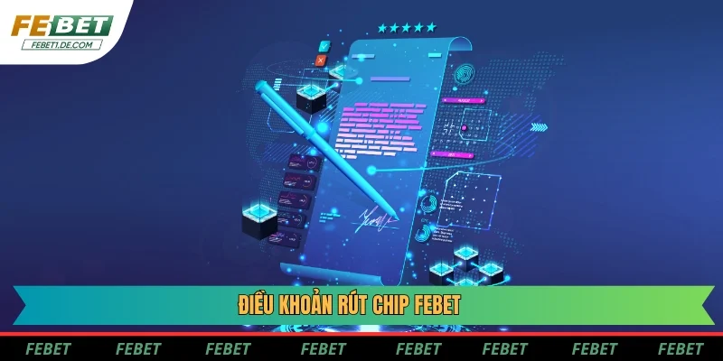 Điều khoản rút chip Febet Điều khoản rút chip Febet
