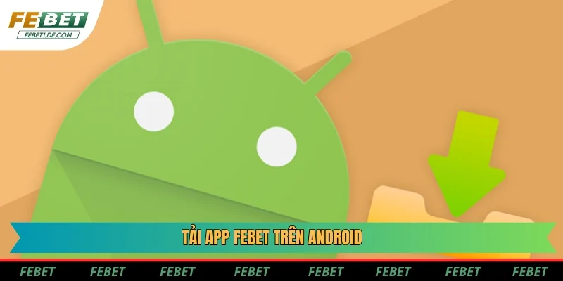 Tải app Febet trên Android Tải app Febet trên Android